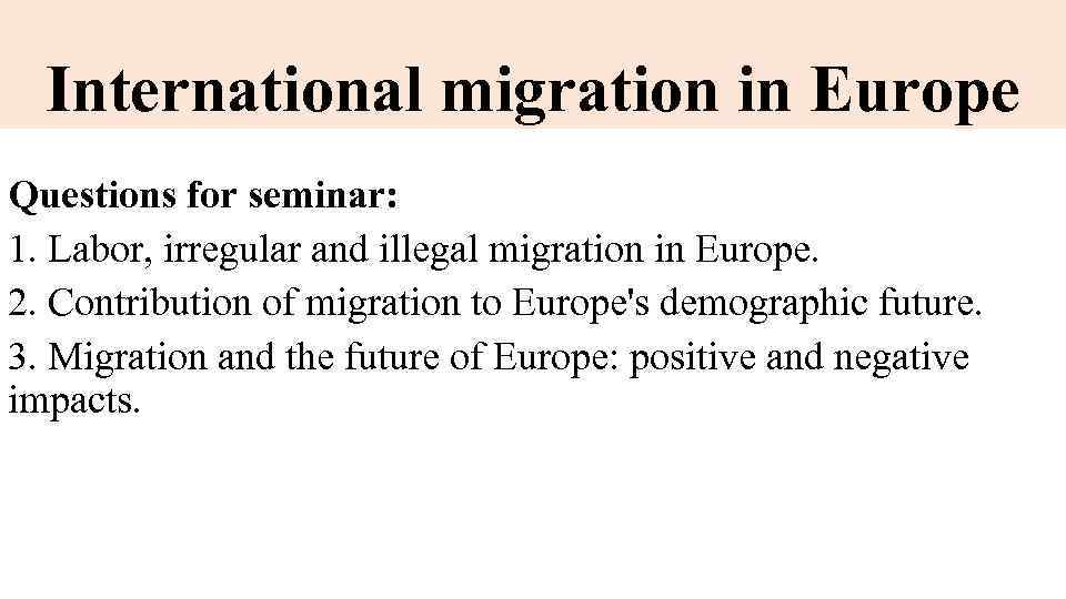 International migration in Europe Questions for seminar: 1. Labor, irregular and illegal migration in