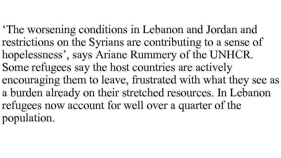 ‘The worsening conditions in Lebanon and Jordan and restrictions on the Syrians are contributing