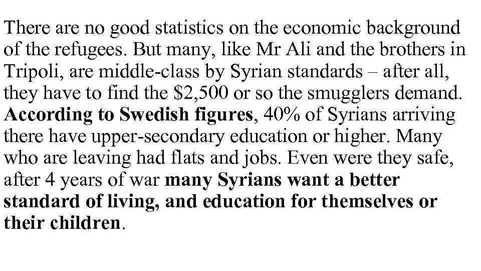 There are no good statistics on the economic background of the refugees. But many,
