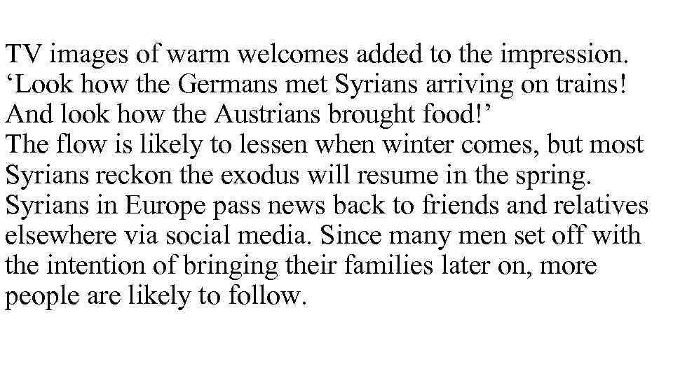 TV images of warm welcomes added to the impression. ‘Look how the Germans met