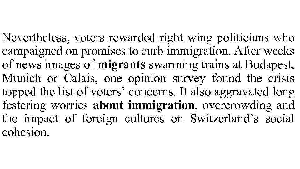 Nevertheless, voters rewarded right wing politicians who campaigned on promises to curb immigration. After