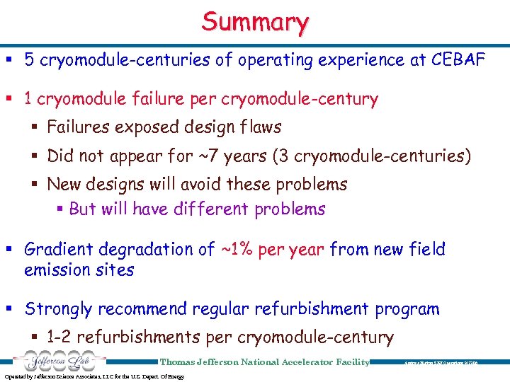 Summary § 5 cryomodule-centuries of operating experience at CEBAF § 1 cryomodule failure per