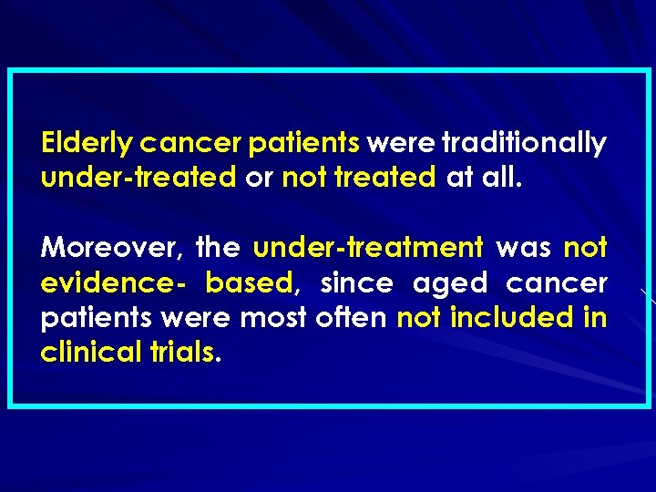 Elderly cancer patients were traditionally under-treated or not treated at all. Moreover, the under-treatment