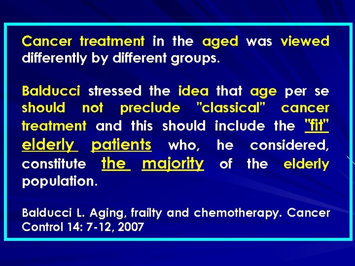 Cancer treatment in the aged was viewed differently by different groups. Balducci stressed the