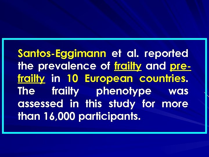 Santos-Eggimann et al. reported the prevalence of frailty and prefrailty in 10 European countries.