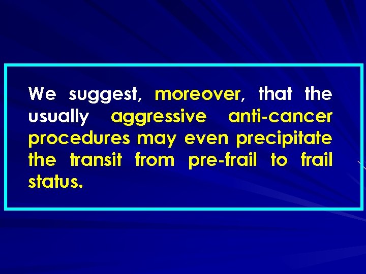 We suggest, moreover, that the usually aggressive anti-cancer procedures may even precipitate the transit