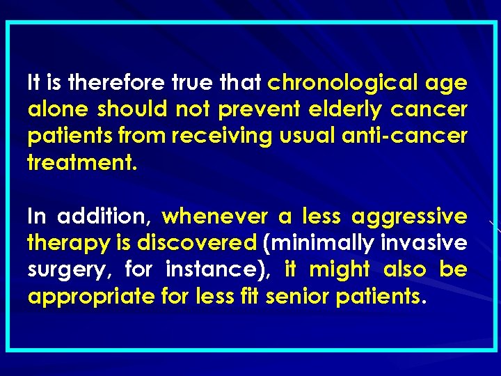 It is therefore true that chronological age alone should not prevent elderly cancer patients