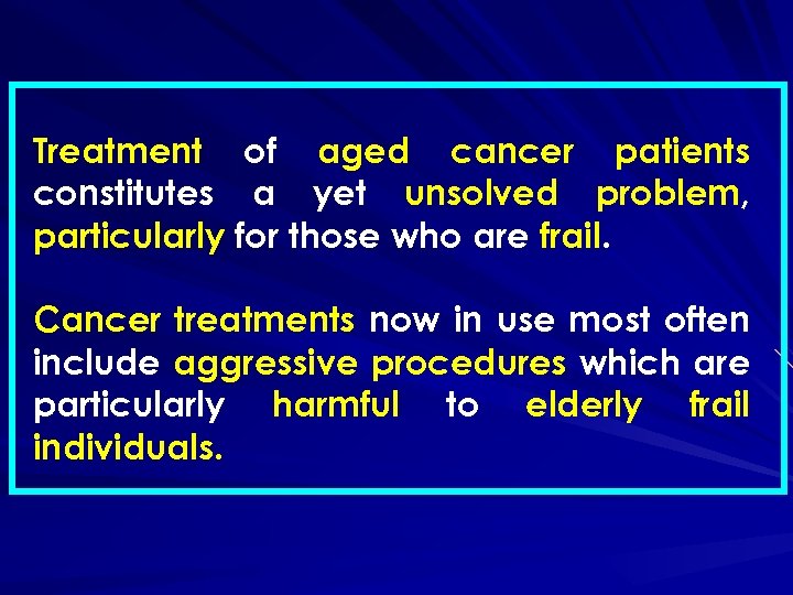 Treatment of aged cancer patients constitutes a yet unsolved problem, particularly for those who