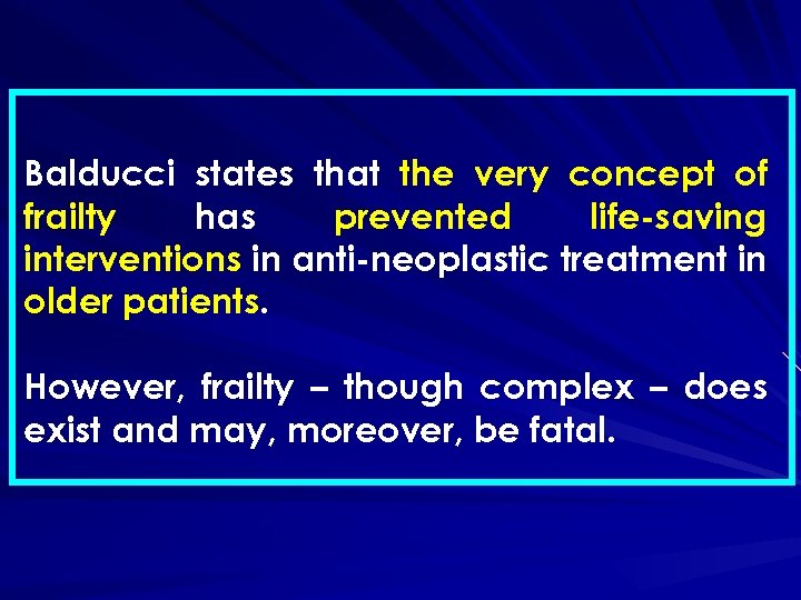 Balducci states that the very concept of frailty has prevented life-saving interventions in anti-neoplastic