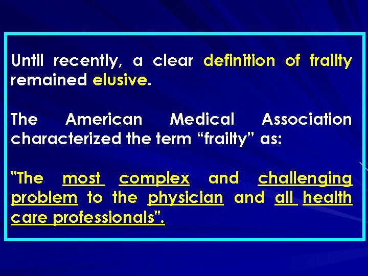 Until recently, a clear definition of frailty remained elusive. The American Medical Association characterized