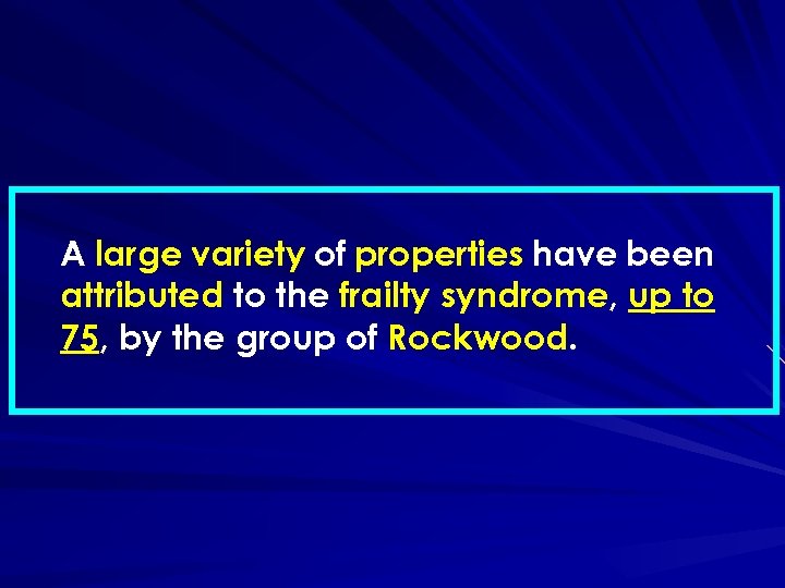 A large variety of properties have been attributed to the frailty syndrome, up to