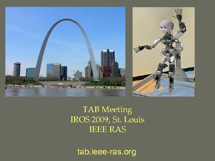 TAB Meeting IROS 2009, St. Louis IEEE RAS tab. ieee-ras. org 