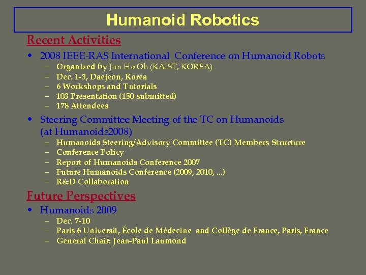 Humanoid Robotics Recent Activities • 2008 IEEE-RAS International Conference on Humanoid Robots – –