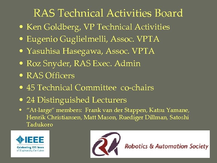 RAS Technical Activities Board • • Ken Goldberg, VP Technical Activities Eugenio Guglielmelli, Assoc.