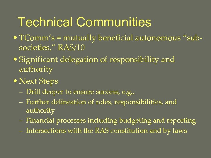 Technical Communities • TComm’s = mutually beneficial autonomous “subsocieties, ” RAS/10 • Significant delegation