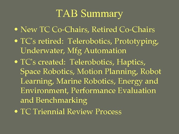 TAB Summary • New TC Co-Chairs, Retired Co-Chairs • TC's retired: Telerobotics, Prototyping, Underwater,