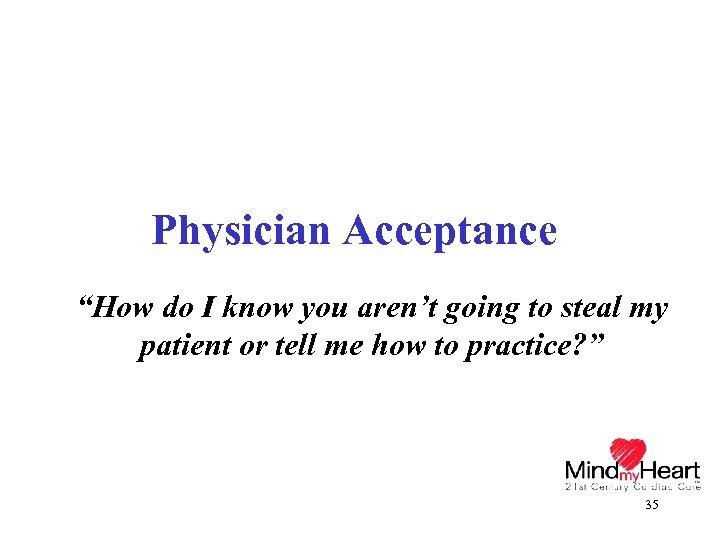 Physician Acceptance “How do I know you aren’t going to steal my patient or