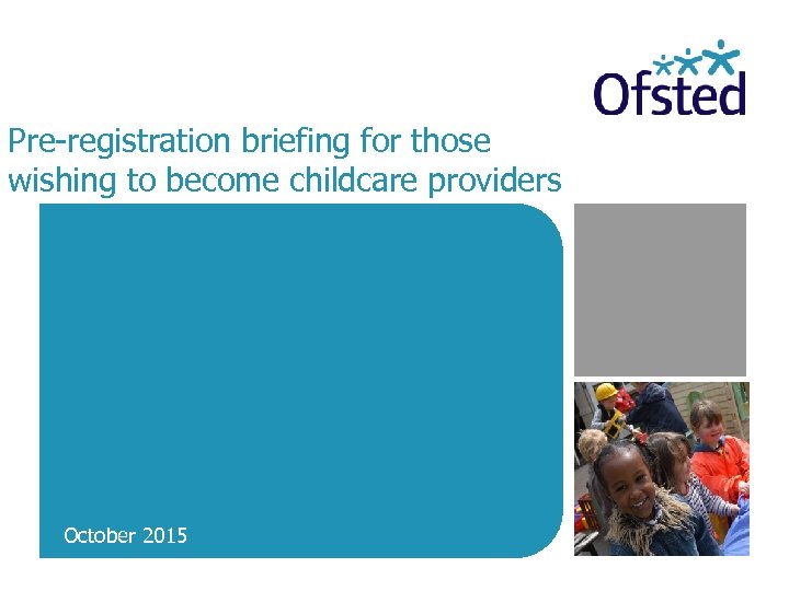 Pre-registration briefing for those wishing to become childcare providers October 2015 