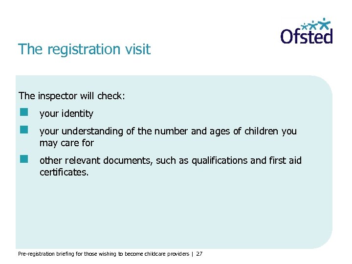 The registration visit The inspector will check: your identity other relevant documents, such as