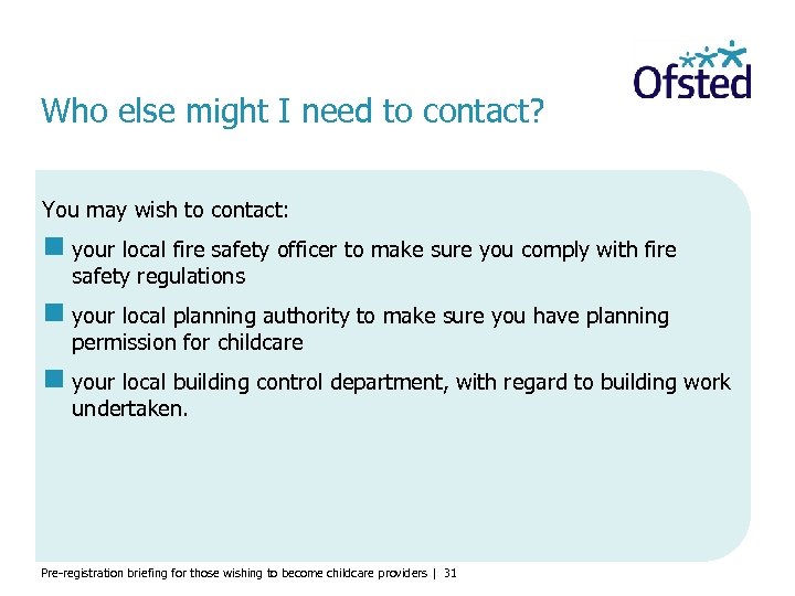 Who else might I need to contact? You may wish to contact: your local