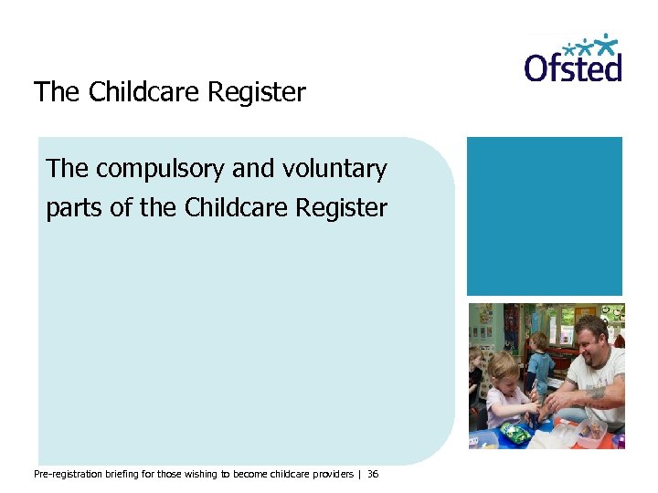 The Childcare Register The compulsory and voluntary parts of the Childcare Register Pre-registration briefing