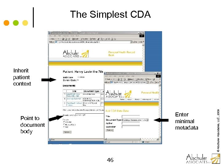 The Simplest CDA Enter minimal metadata Point to document body 46 © Alschuler Associates,