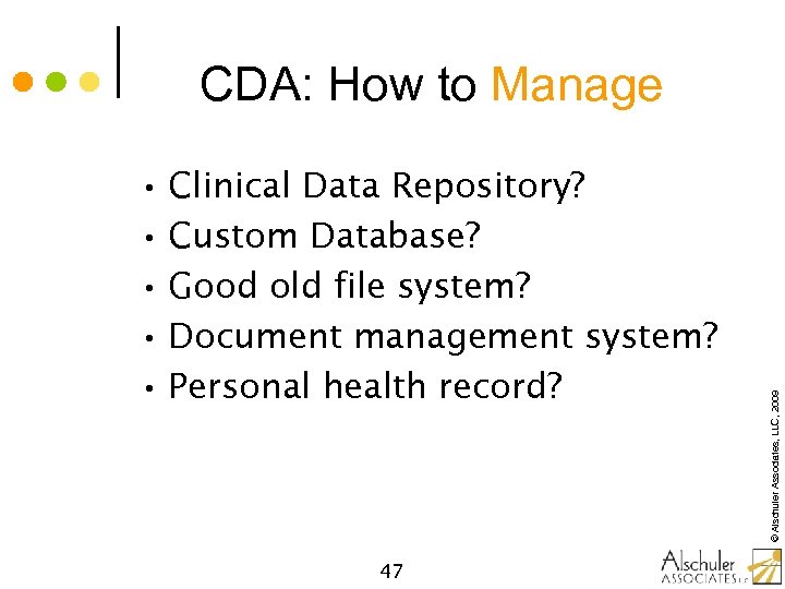  • Clinical Data Repository? • Custom Database? • Good old file system? •