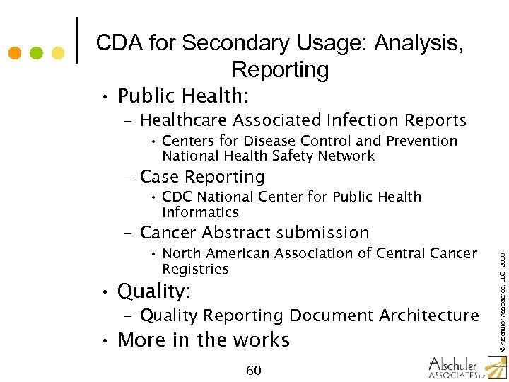 CDA for Secondary Usage: Analysis, Reporting • Public Health: – Healthcare Associated Infection Reports