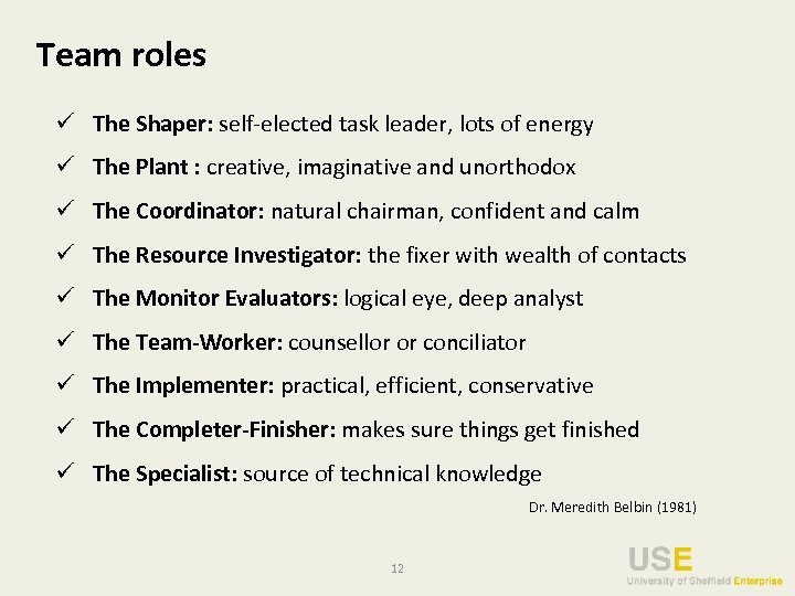 Team roles ü The Shaper: self-elected task leader, lots of energy ü The Plant