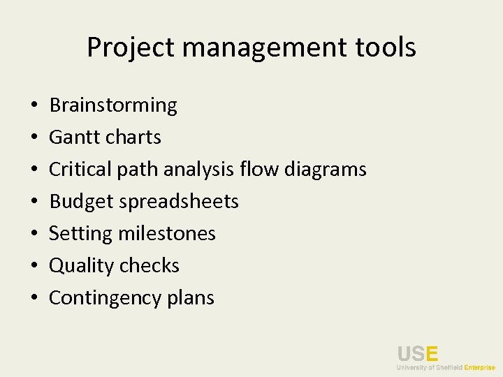 Project management tools • • Brainstorming Gantt charts Critical path analysis flow diagrams Budget