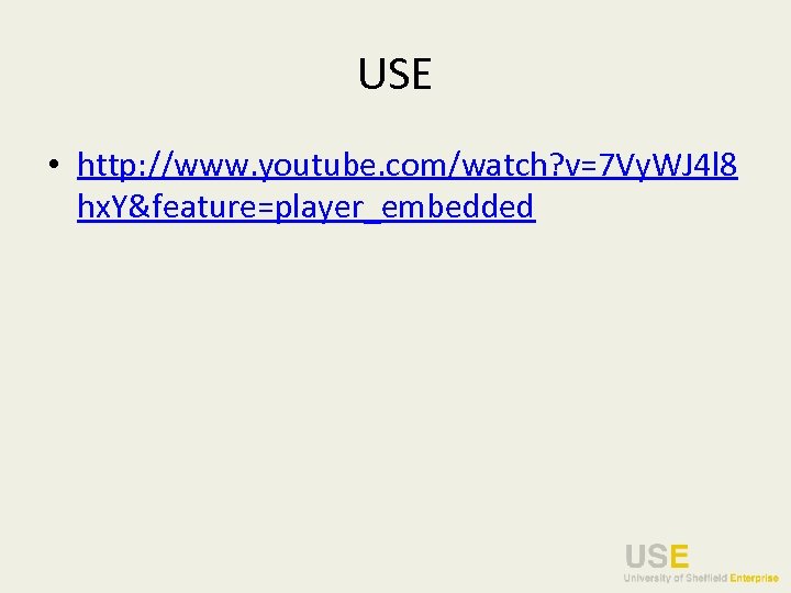 USE • http: //www. youtube. com/watch? v=7 Vy. WJ 4 l 8 hx. Y&feature=player_embedded