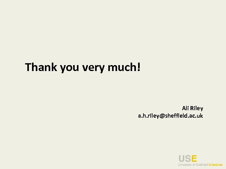 Thank you very much! Ali Riley a. h. riley@sheffield. ac. uk 