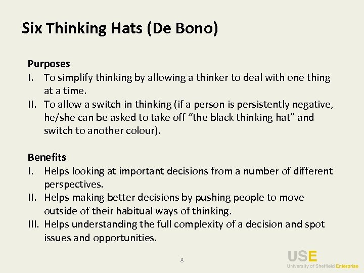 Six Thinking Hats (De Bono) Purposes I. To simplify thinking by allowing a thinker