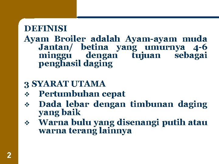 DEFINISI Ayam Broiler adalah Ayam-ayam muda Jantan/ betina yang umurnya 4 -6 minggu dengan