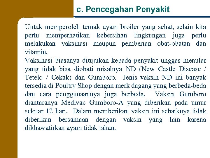 c. Pencegahan Penyakit Untuk memperoleh ternak ayam broiler yang sehat, selain kita perlu memperhatikan