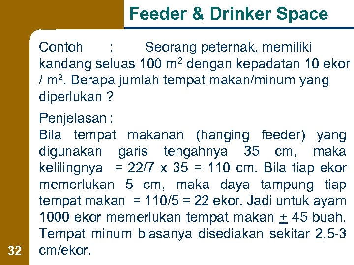 Feeder & Drinker Space Contoh : Seorang peternak, memiliki kandang seluas 100 m 2