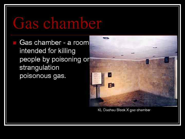 Gas chamber n Gas chamber - a room intended for killing people by poisoning