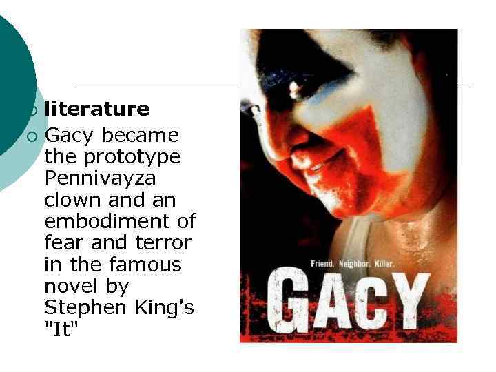 literature ¡ Gacy became the prototype Pennivayza clown and an embodiment of fear and