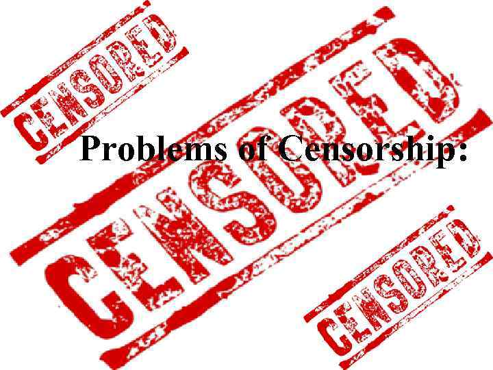 Problems of Censorship: 