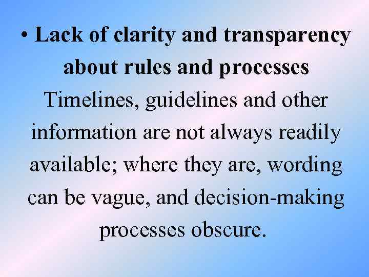  • Lack of clarity and transparency about rules and processes Timelines, guidelines and