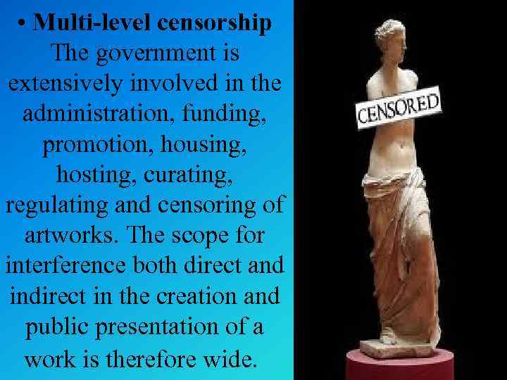  • Multi-level censorship The government is extensively involved in the administration, funding, promotion,