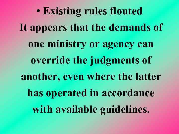  • Existing rules flouted It appears that the demands of one ministry or
