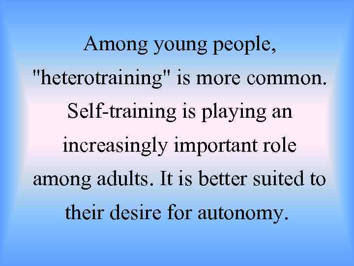 Among young people, "heterotraining" is more common. Self-training is playing an increasingly important role