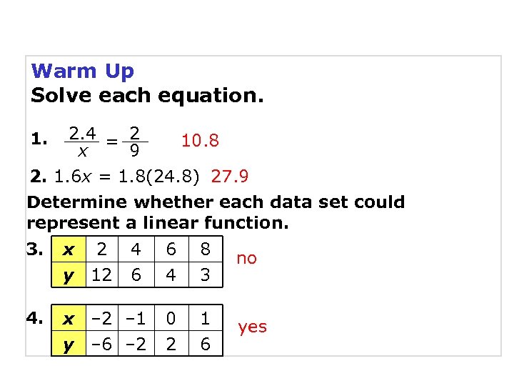 Warm Up Solve each equation. 2. 4 = 2 10. 8 x 9 2.