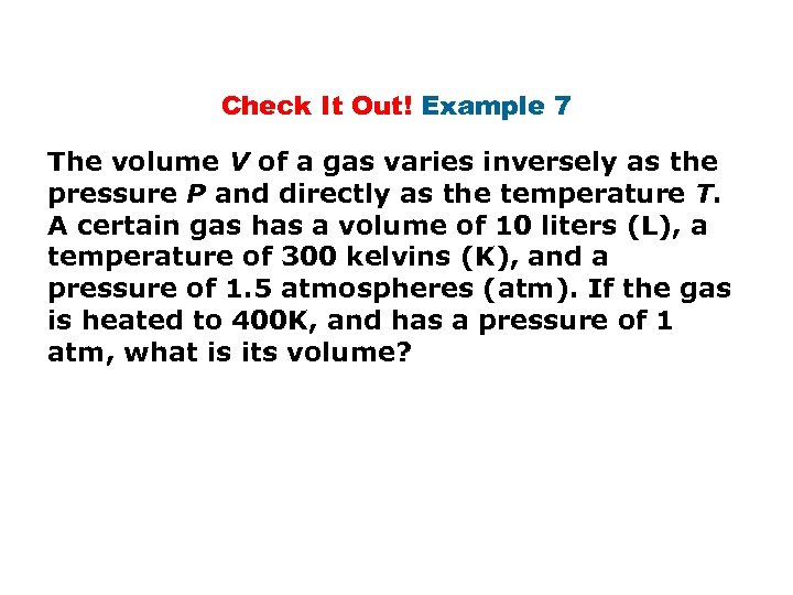 Check It Out! Example 7 The volume V of a gas varies inversely as