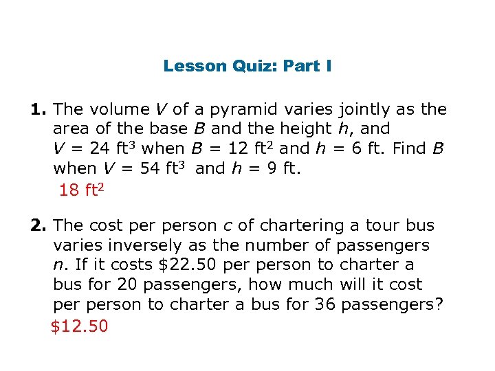 Lesson Quiz: Part I 1. The volume V of a pyramid varies jointly as