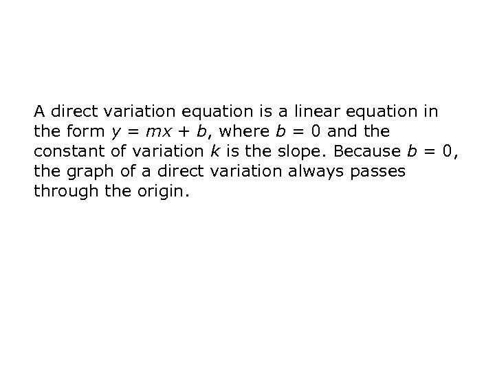 A direct variation equation is a linear equation in the form y = mx