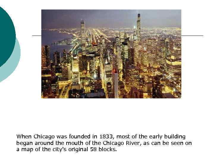 When Chicago was founded in 1833, most of the early building began around the