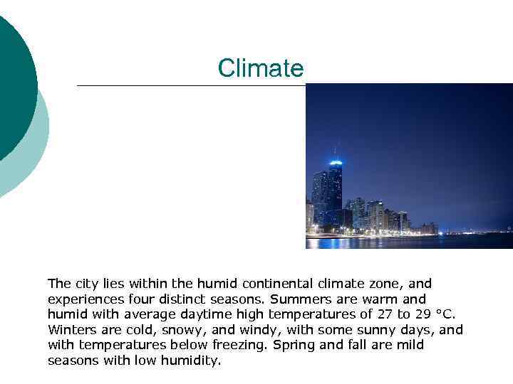 Climate The city lies within the humid continental climate zone, and experiences four distinct