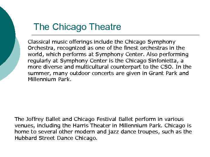 The Chicago Theatre Classical music offerings include the Chicago Symphony Orchestra, recognized as one